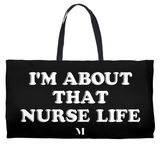 I'm About that Nurse Life Weekender Totes