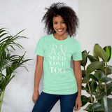 RNs Need Love Too (Multiple Colors) Unisex T-Shirt