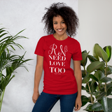 RNs Need Love Too (Multiple Colors) Unisex T-Shirt