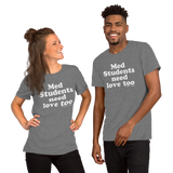 Med Students Need Love Too (Multiple Colors) Unisex T-Shirt