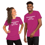 Pharmacists Need Love Too (Multiple Colors) Unisex T-Shirt