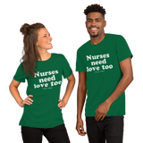 Nurses Need Love Too (Multiple Colors) Unisex T-Shirt