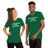 Pharmacists Need Love Too (Multiple Colors) Unisex T-Shirt