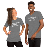 Pharmacists Need Love Too (Multiple Colors) Unisex T-Shirt