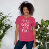 RNs Need Love Too (Multiple Colors) Unisex T-Shirt