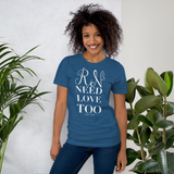 RNs Need Love Too (Multiple Colors) Unisex T-Shirt