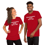 Pharmacists Need Love Too (Multiple Colors) Unisex T-Shirt