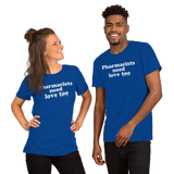 Pharmacists Need Love Too (Multiple Colors) Unisex T-Shirt