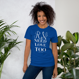 RNs Need Love Too (Multiple Colors) Unisex T-Shirt