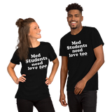 Med Students Need Love Too (Multiple Colors) Unisex T-Shirt