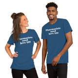 Pharmacists Need Love Too (Multiple Colors) Unisex T-Shirt