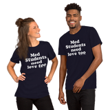 Med Students Need Love Too (Multiple Colors) Unisex T-Shirt