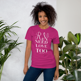RNs Need Love Too (Multiple Colors) Unisex T-Shirt