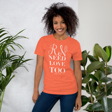 RNs Need Love Too (Multiple Colors) Unisex T-Shirt
