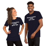Pharmacists Need Love Too (Multiple Colors) Unisex T-Shirt