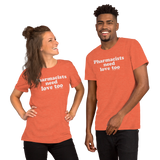 Pharmacists Need Love Too (Multiple Colors) Unisex T-Shirt