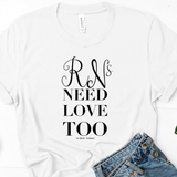 RNs Need Love Too (Unisex)
