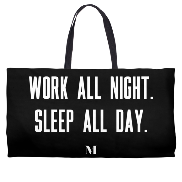 Work All Night. Sleep All Day. Weekender Totes