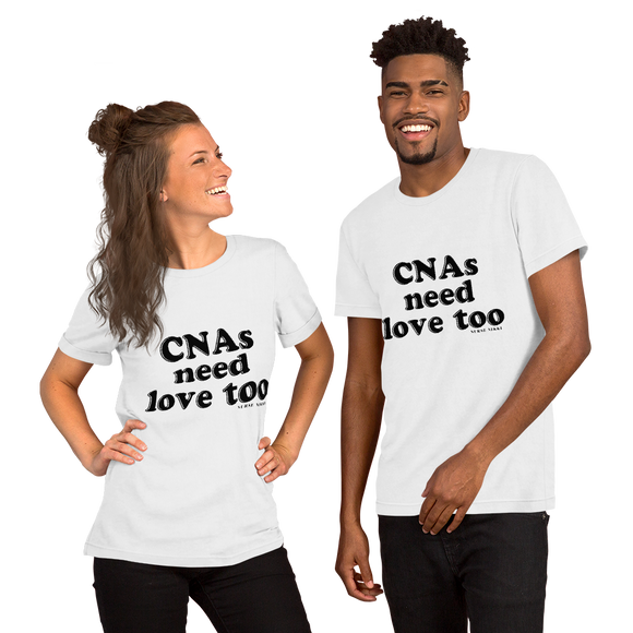 CNAs Need Love Too T-Shirt (Unisex)