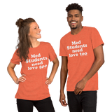Med Students Need Love Too (Multiple Colors) Unisex T-Shirt